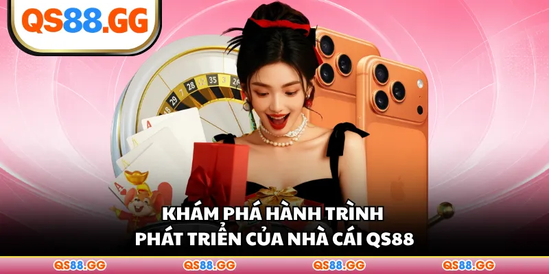 Khám phá hành trình phát triển của nhà cái QS88